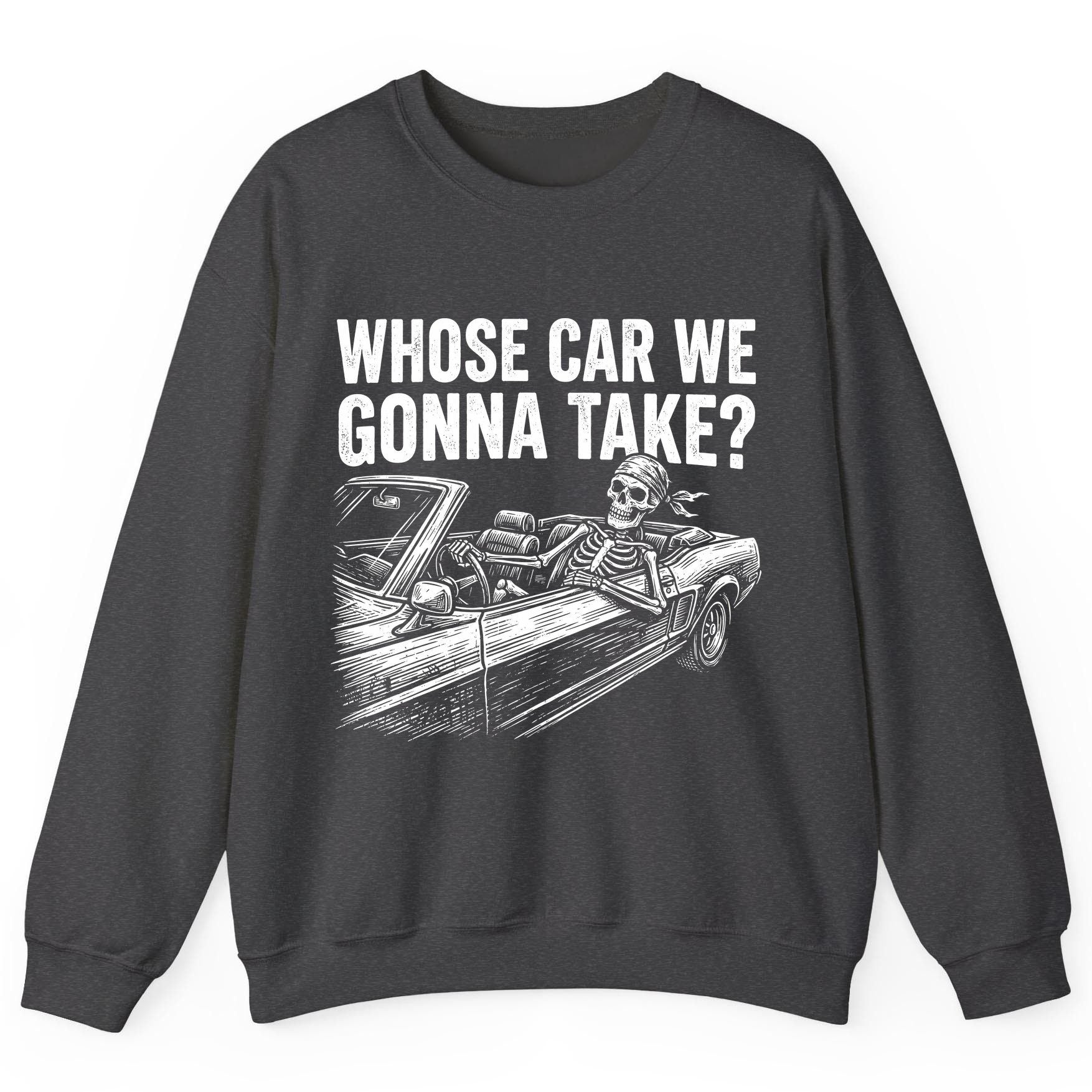 Whose Car We Gonna Take? skeletons in a car Sweatshirt Dark Heather product mockup