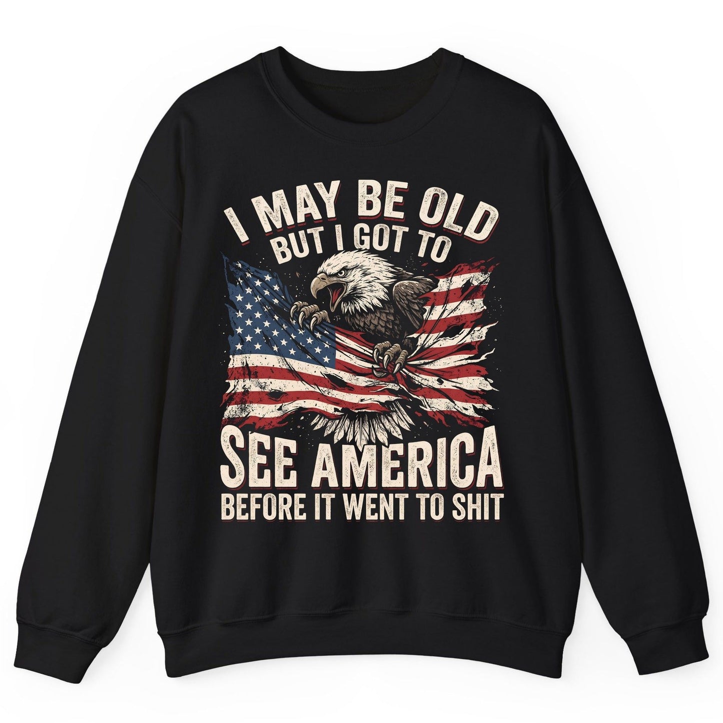 I MAY BE OLD BUT I GOT TO SEE America BEFORE IT WENT Sweatshirt - product mockup - Black