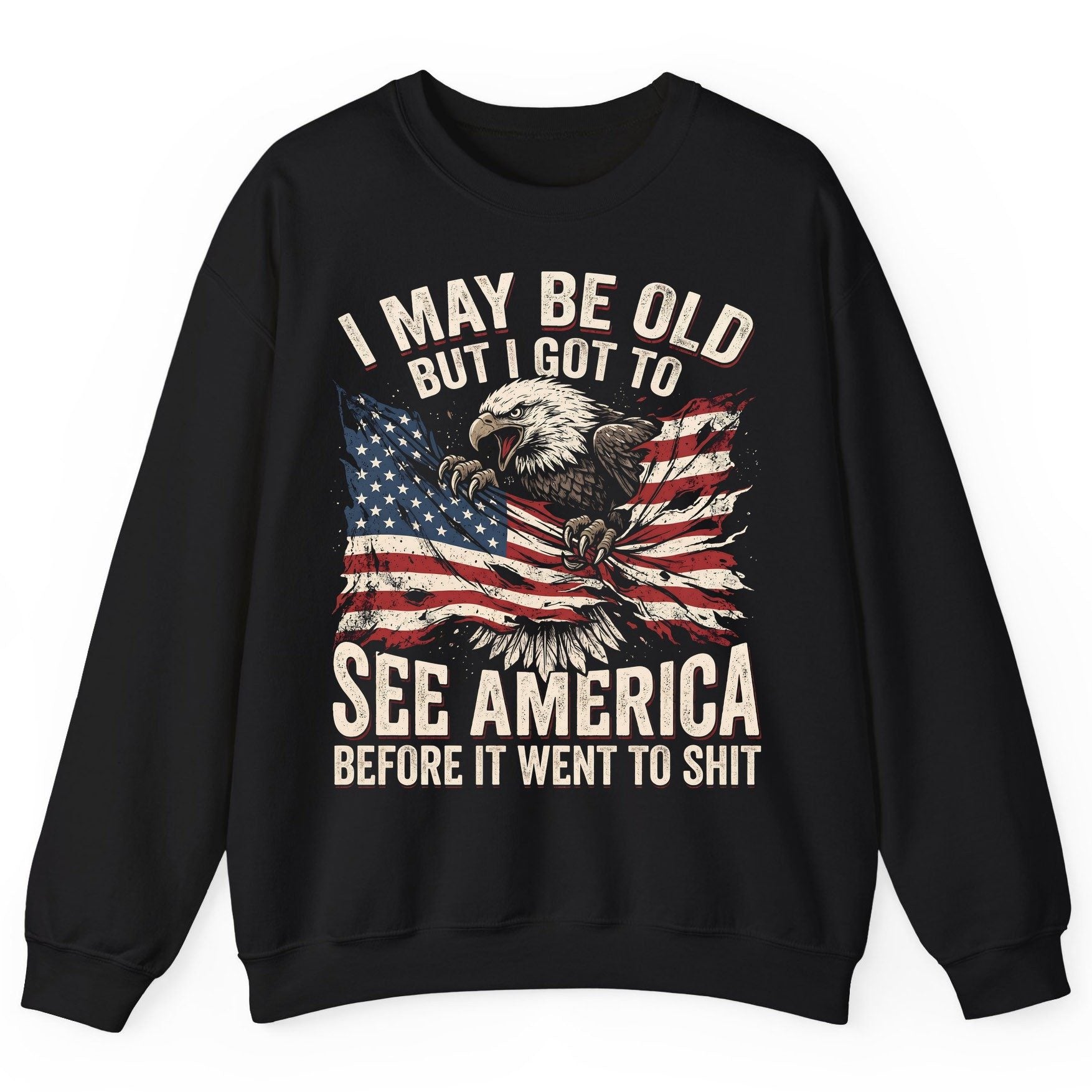 I MAY BE OLD BUT I GOT TO SEE America BEFORE IT WENT Sweatshirt - product mockup - Black