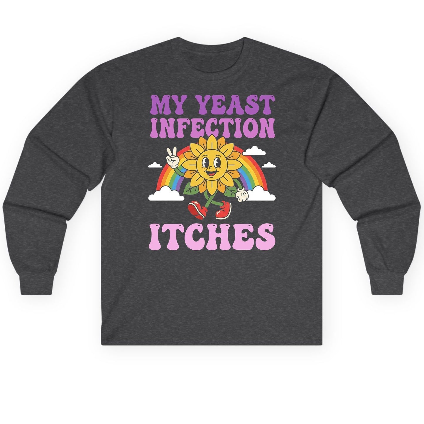 My Yeast Infection Itches Funny Sarcastic Humor Long Sleeve Tee - product mockup - Dark Heather