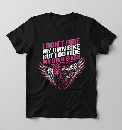 I Don't Ride My Own Bike I Ride My Own Biker T-Shirt - Black