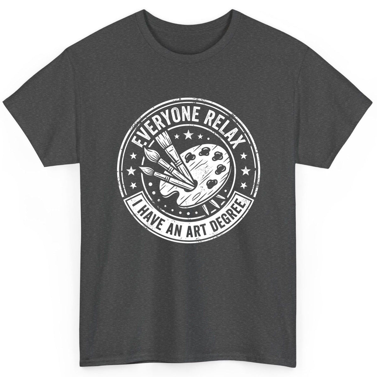 Everyone Relax I Have an Art Degree artists T-Shirt Dark Heather product mockup