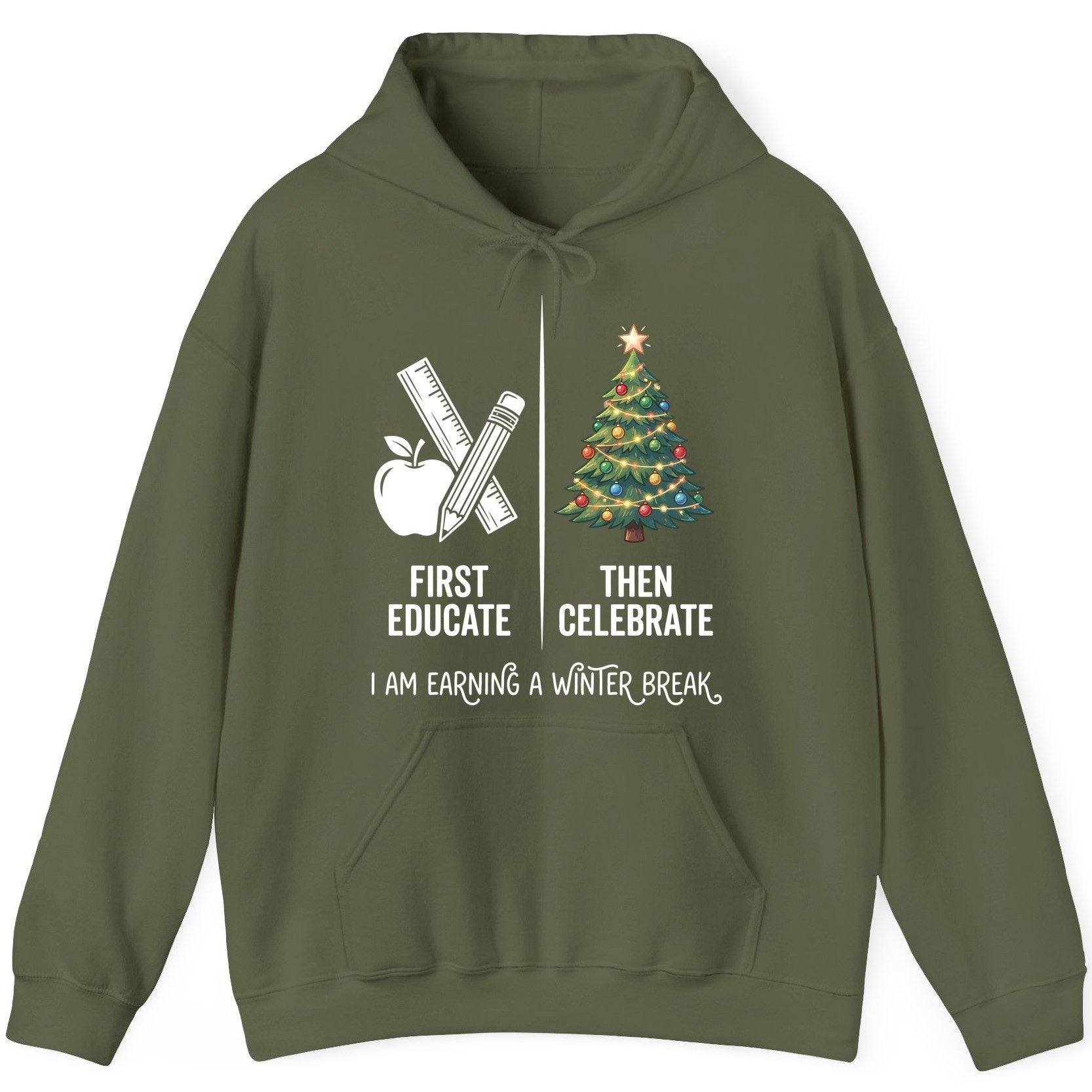 First Educate Then Celebrate I Am Earning a Winter Break teacher humor Hoodie Military Green product mockup