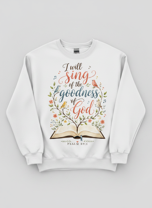 I Will Sing of the Goodness of God Psalm 89:1 Christian Verse Sweatshirt - White