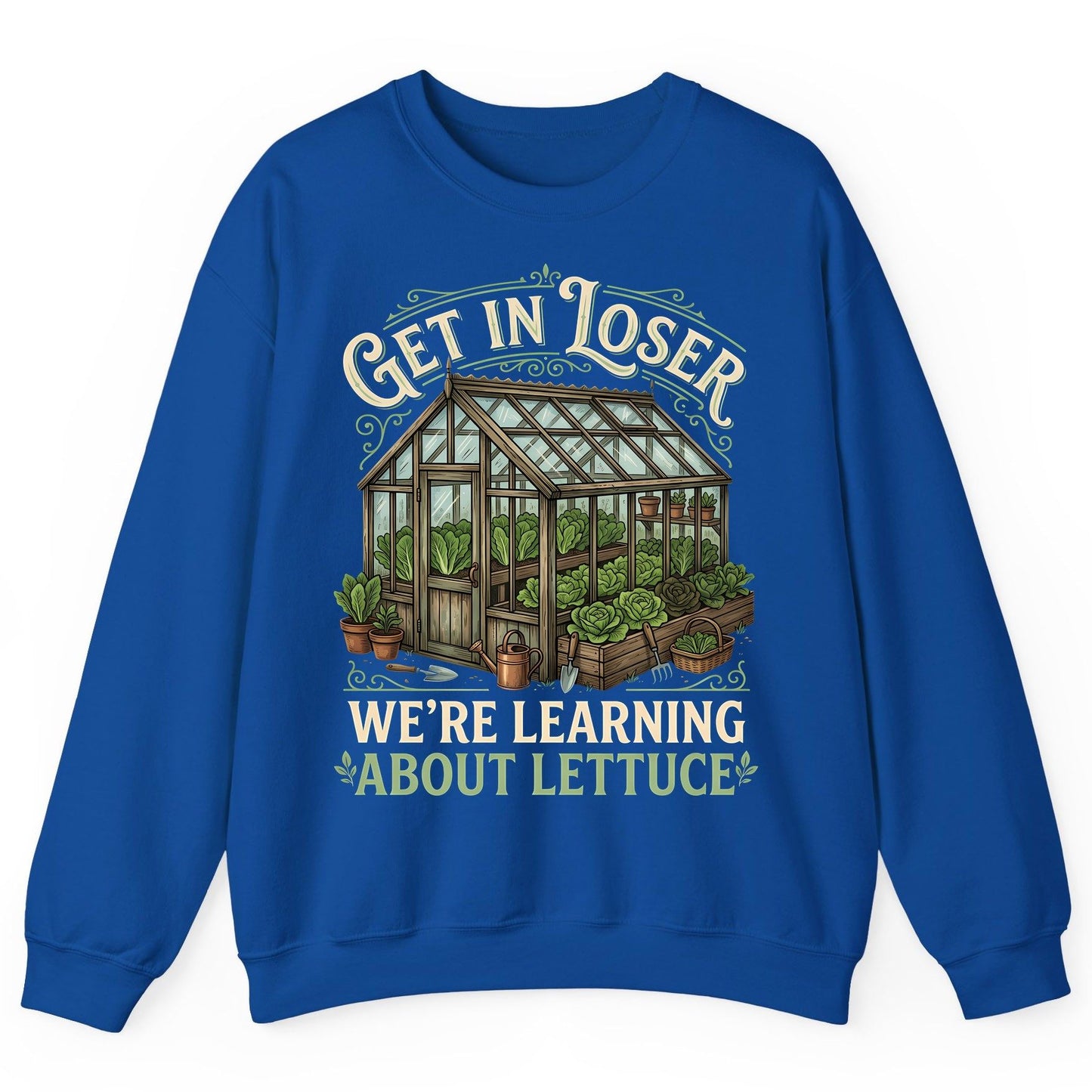 GET IN LOSER WE'RE Learning ABOUT Lettuce Funny Gardening Sweatshirt - product mockup - Royal