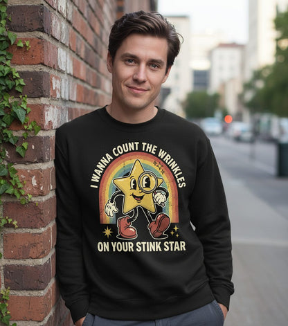 I WANNA COUNT THE Wrinkles ON YOUR STINK STAR Sweatshirt - lifestyle model mockup - Black