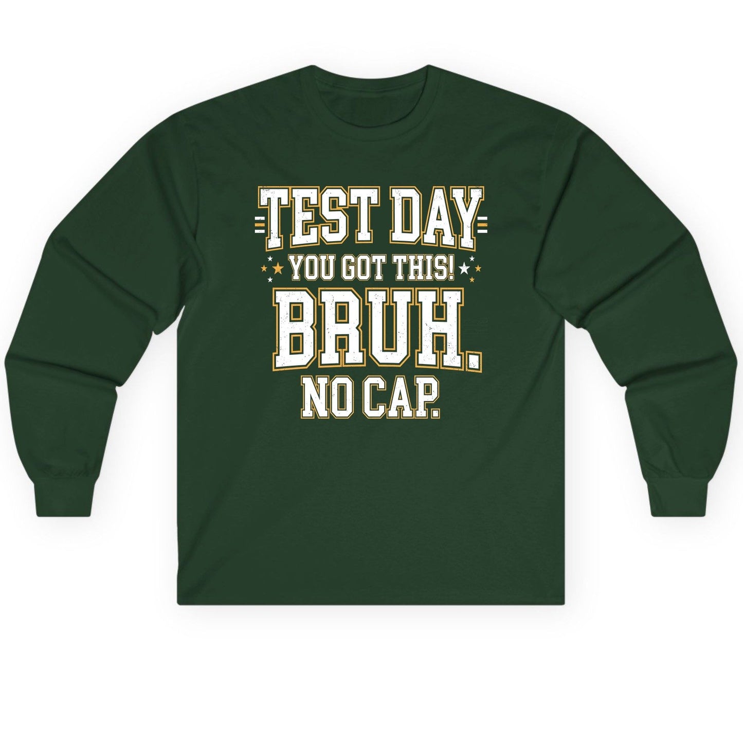 Test Day You Got This Bruh No Cap Funny Student Humor Long Sleeve Tee - product mockup - Forest Green