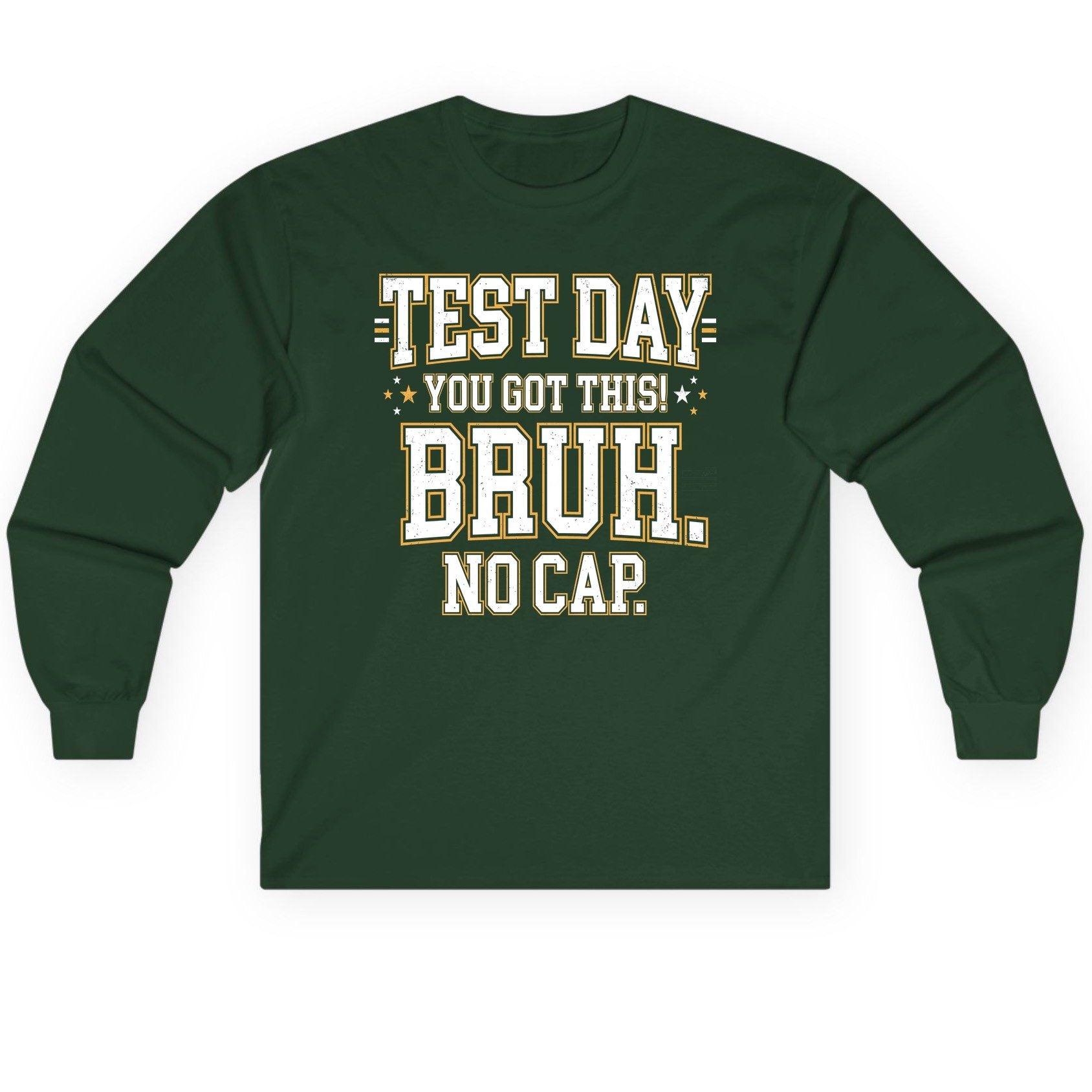 Test Day You Got This Bruh No Cap Funny Student Humor Long Sleeve Tee - product mockup - Forest Green