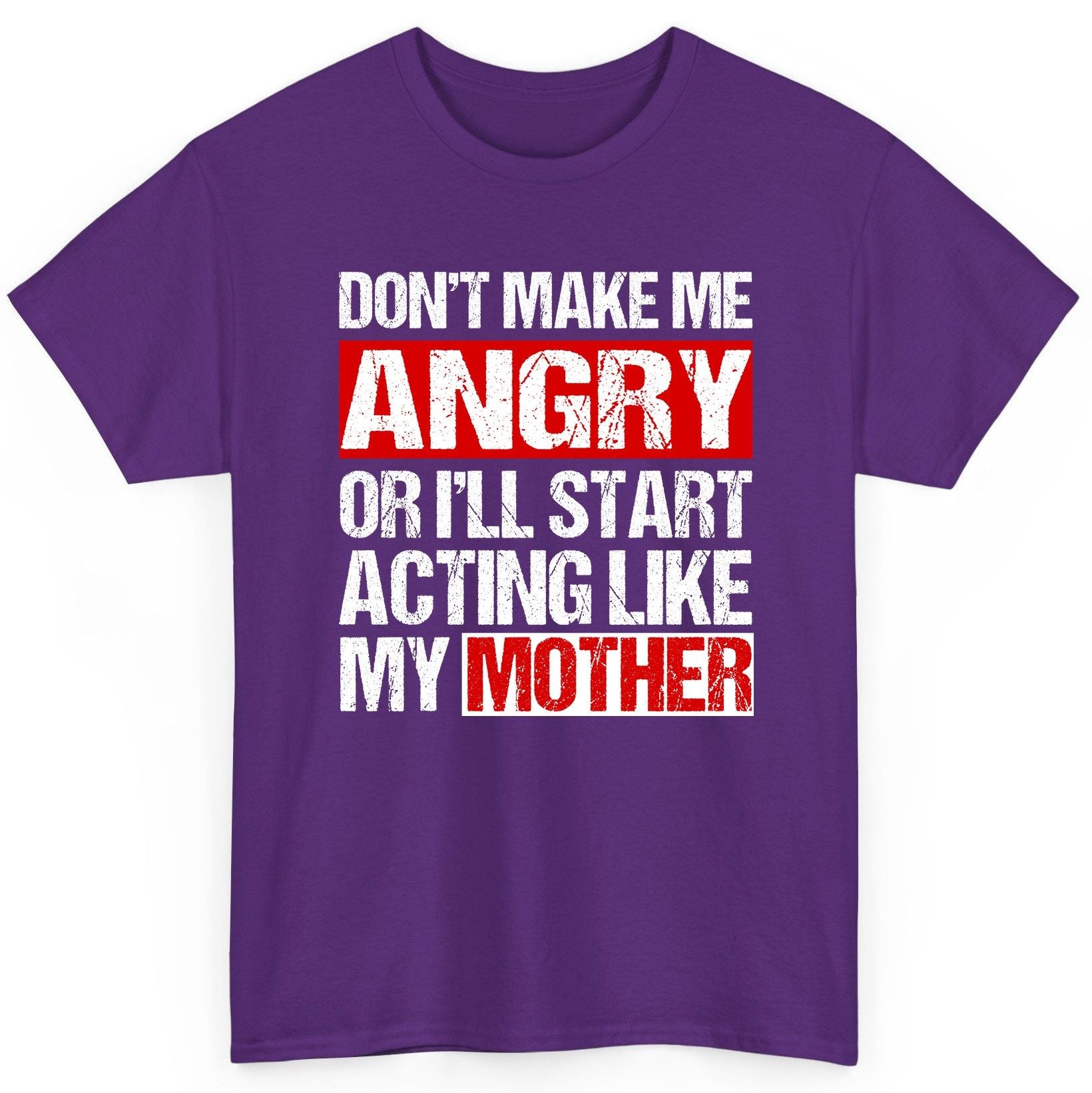 Don't Make Me Angry or I'll Start Acting Like My Mother family humor T-Shirt Purple product mockup