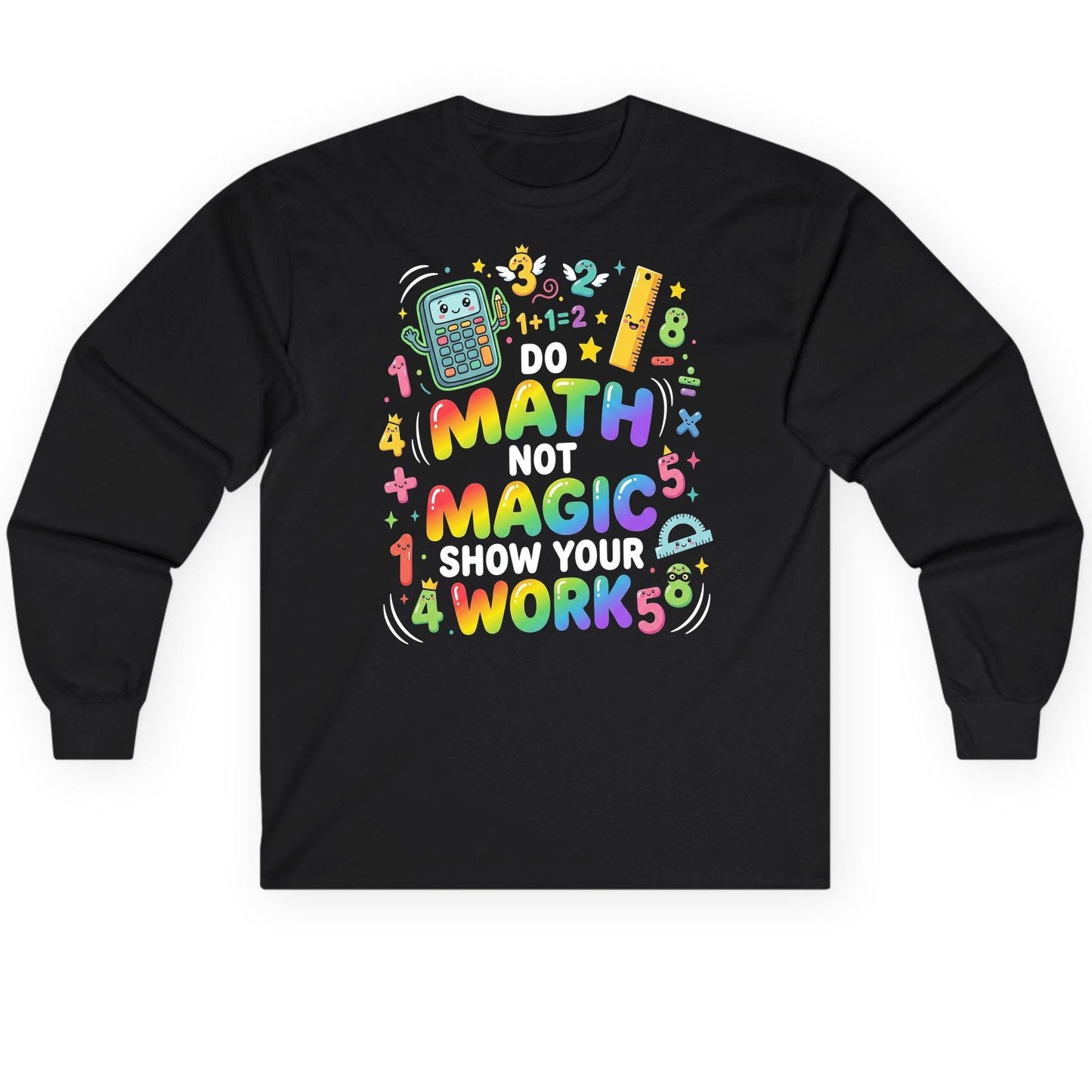 DO MATH NOT MAGIC SHOW YOUR WORK Teachers Long Sleeve Tee - product mockup - Black