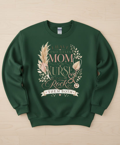 I Have Two Titles Mom and Nurse and I Rock Them Both Sweatshirt - product mockup - Forest Green