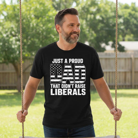 Just a Proud Dad That Didn't Raise Liberals conservative fatherhood T-Shirt Black lifestyle mockup