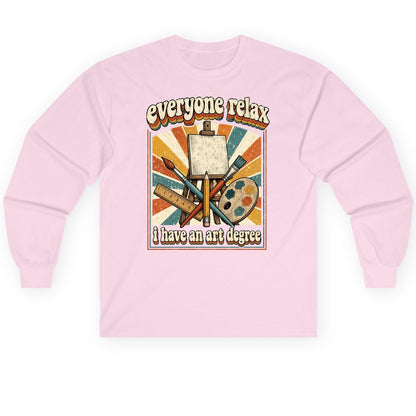 Everyone Relax I Have an Art Degree artist humor Long Sleeve Tee Light Pink product mockup