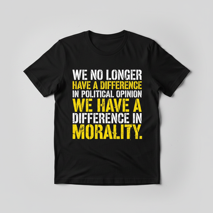Difference In Morality Not Political Opinion Statement T-Shirt - Black