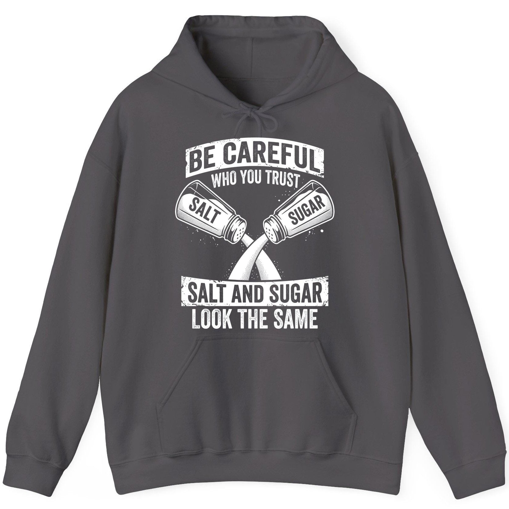 BE Careful WHO YOU TRUST SALT AND SUGAR LOOK THE SAME Hoodie - product mockup - Charcoal