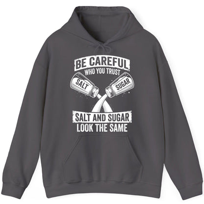 BE Careful WHO YOU TRUST SALT AND SUGAR LOOK THE SAME Hoodie - product mockup - Charcoal