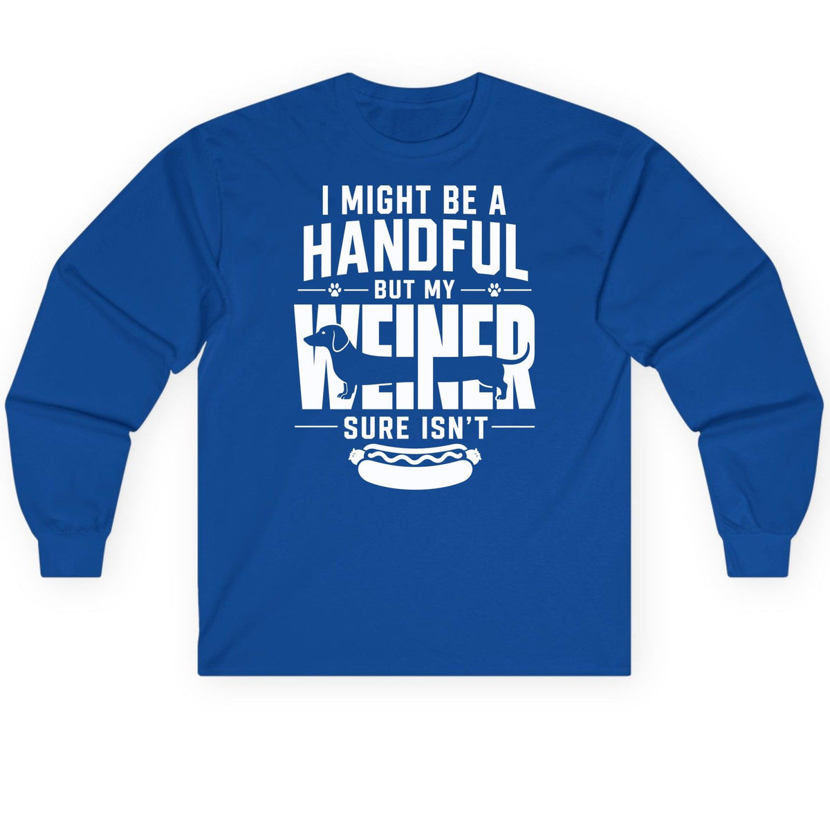I Might Be a Handful but My Weiner Sure Isn't dachshund Long Sleeve Tee Royal product mockup