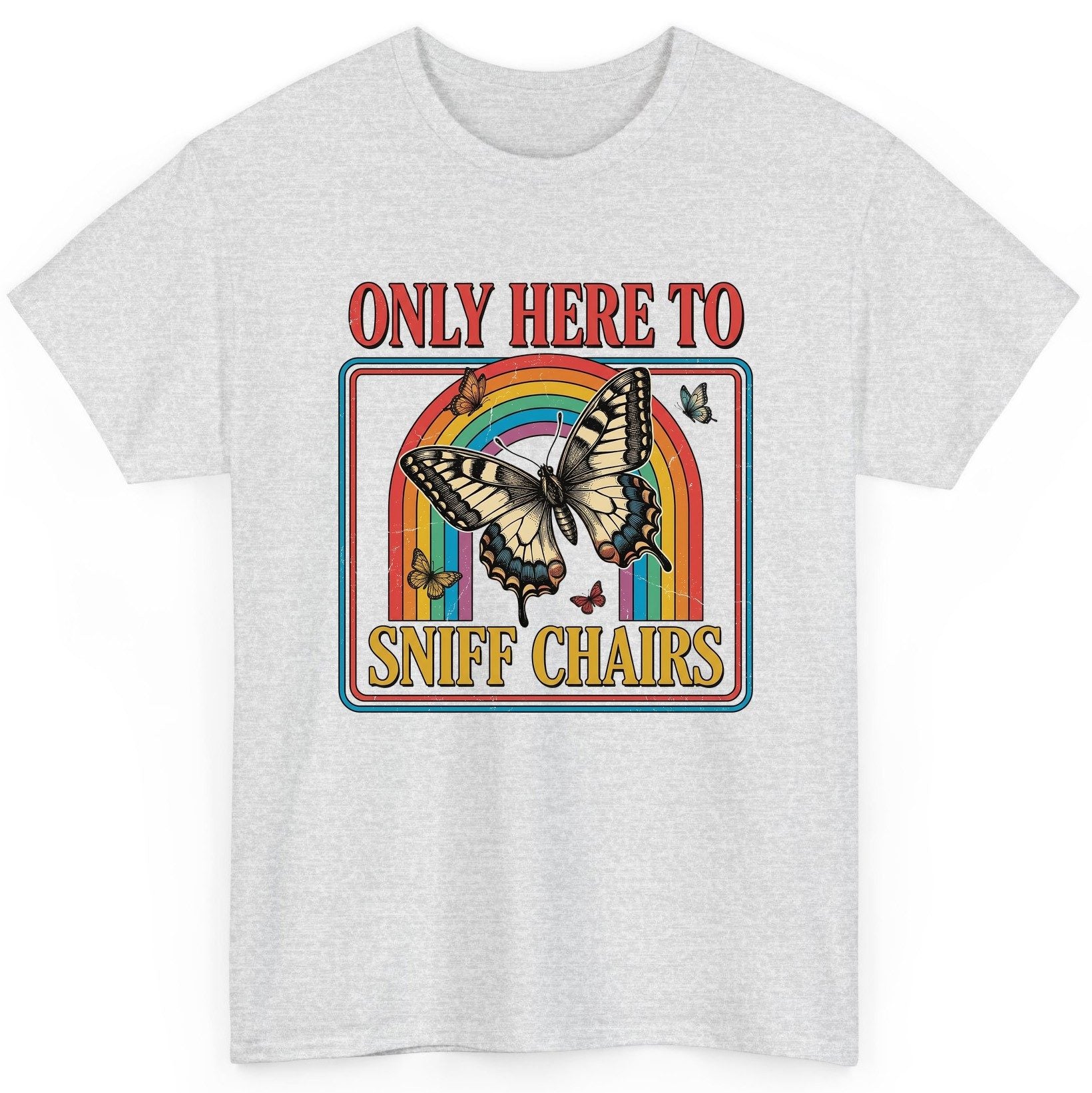 ONLY HERE TO SNIFF CHAIRS Funny Sarcastic Humor T-Shirt - product mockup - Ash