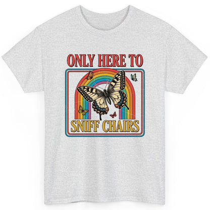 ONLY HERE TO SNIFF CHAIRS Funny Sarcastic Humor T-Shirt - product mockup - Ash