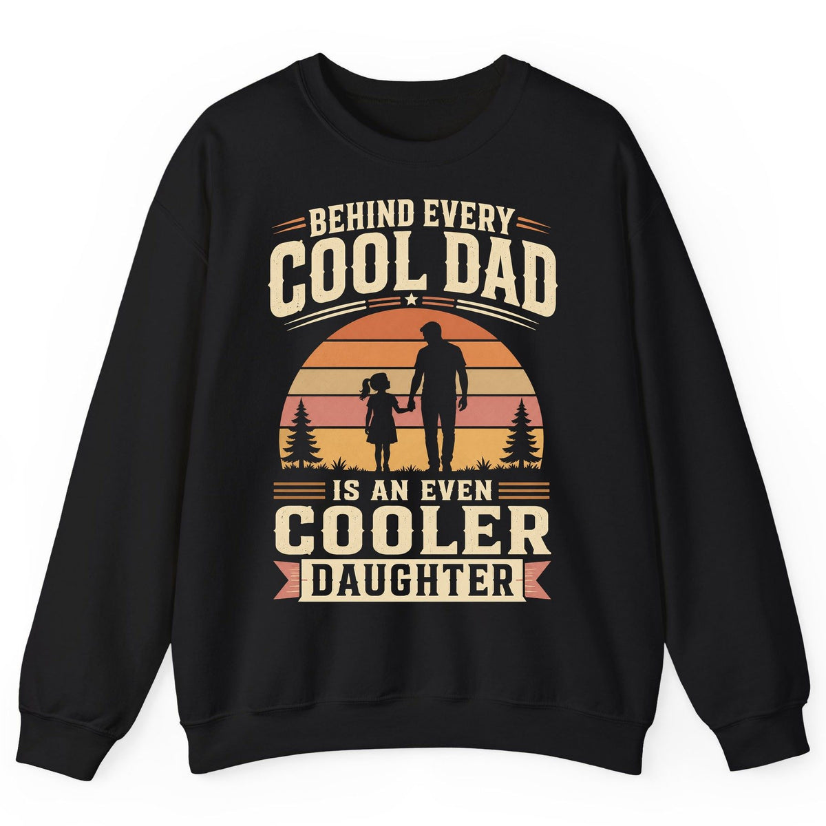 Behind Every Cool Dad Is an Even Cooler Daughter father and daughter Sweatshirt Black product mockup