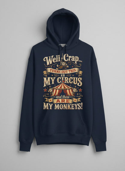 Well Crap Turns Out This Is MY CIRCUS and Those Are MY Monkeys Hoodie - product mockup - Navy