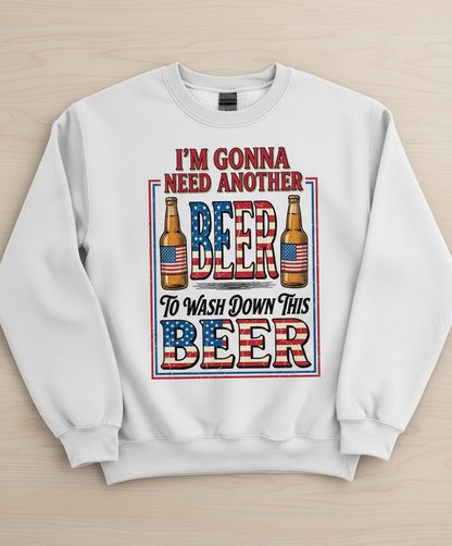 I'm Gonna Need Another Beer Funny Patriotic T-Shirt Sweatshirt - White