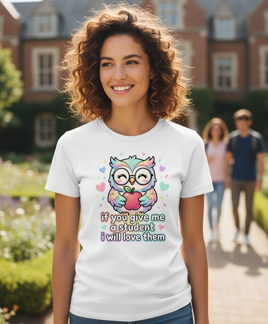 If You Give Me a Student I Will Love Them teacher owl T-Shirt White lifestyle mockup