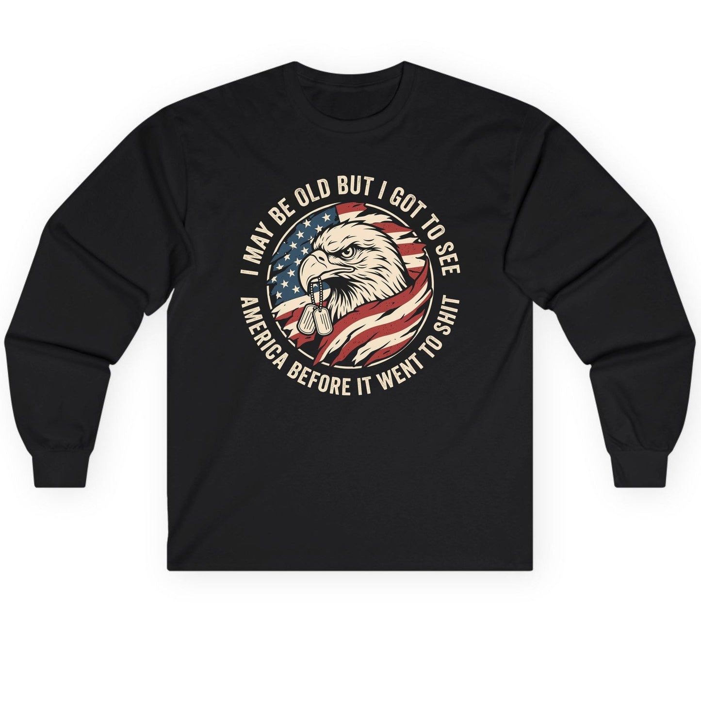 I MAY BE OLD BUT I GOT TO SEE America BEFORE IT WENT Long Sleeve Tee - product mockup - Black