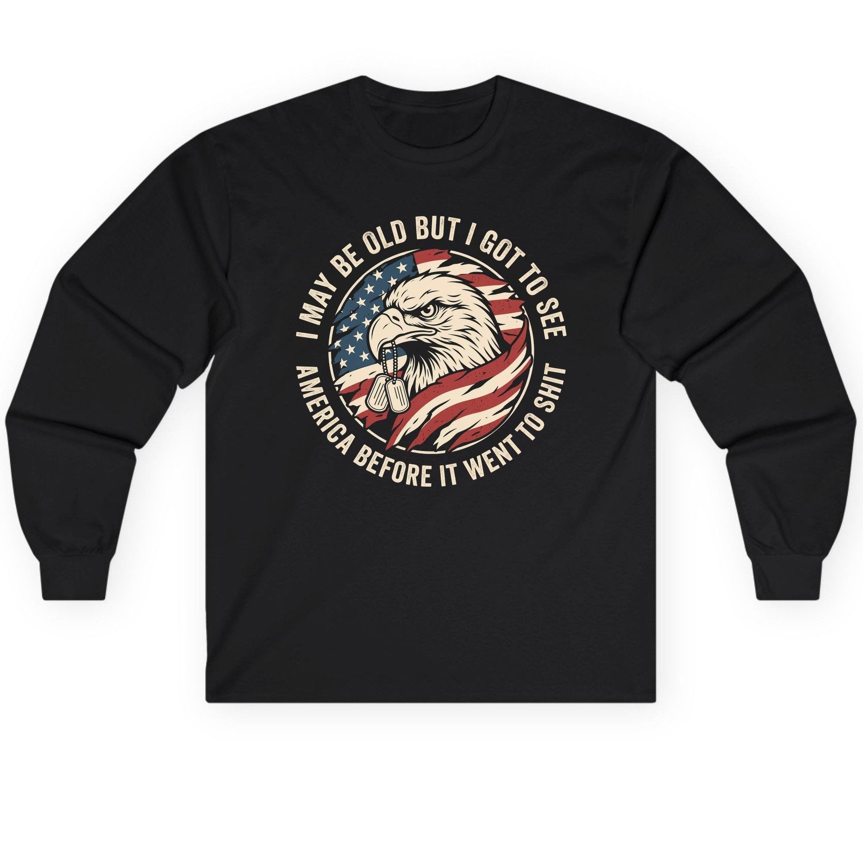 I MAY BE OLD BUT I GOT TO SEE America BEFORE IT WENT Long Sleeve Tee - product mockup - Black