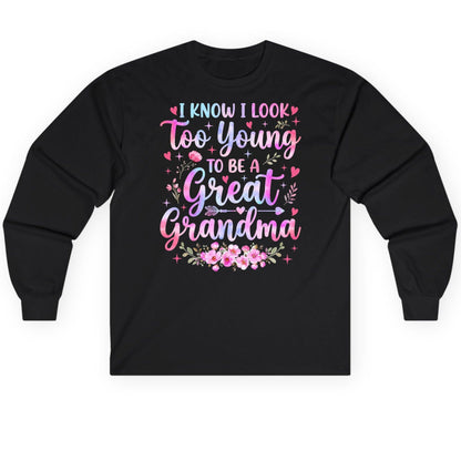 I KNOW I LOOK Too Young TO BE a Great Grandma Long Sleeve Tee - product mockup - Black