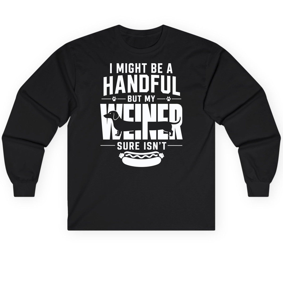 I Might Be a Handful but My Weiner Sure Isn't dachshund Long Sleeve Tee Black product mockup