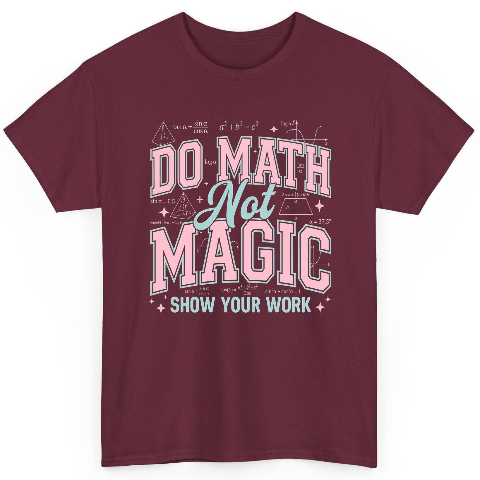 Do Math Not Magic Show Your Work Retro Teachers T-Shirt - product mockup - Maroon