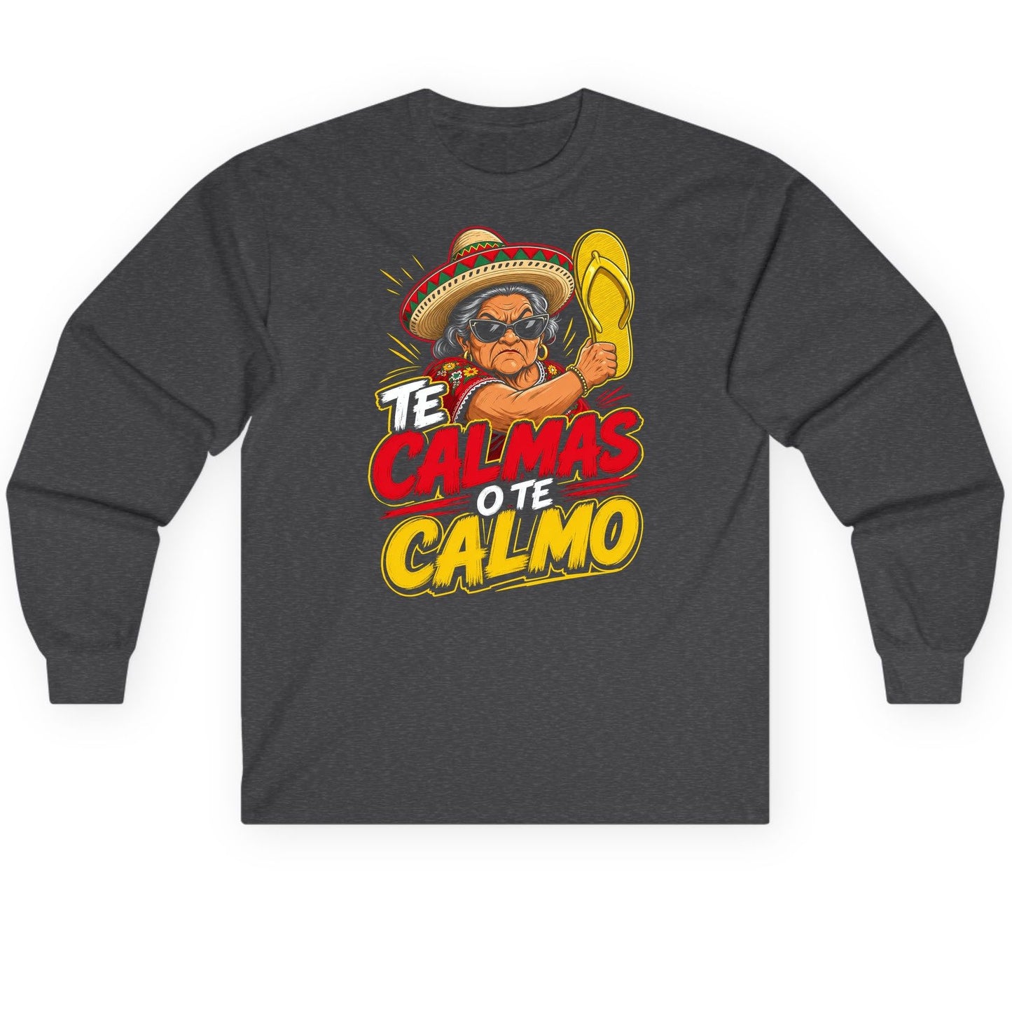 Te Calmas O Te Calmo Funny Mexican Grandma Long Sleeve Tee - product mockup - Dark Heather