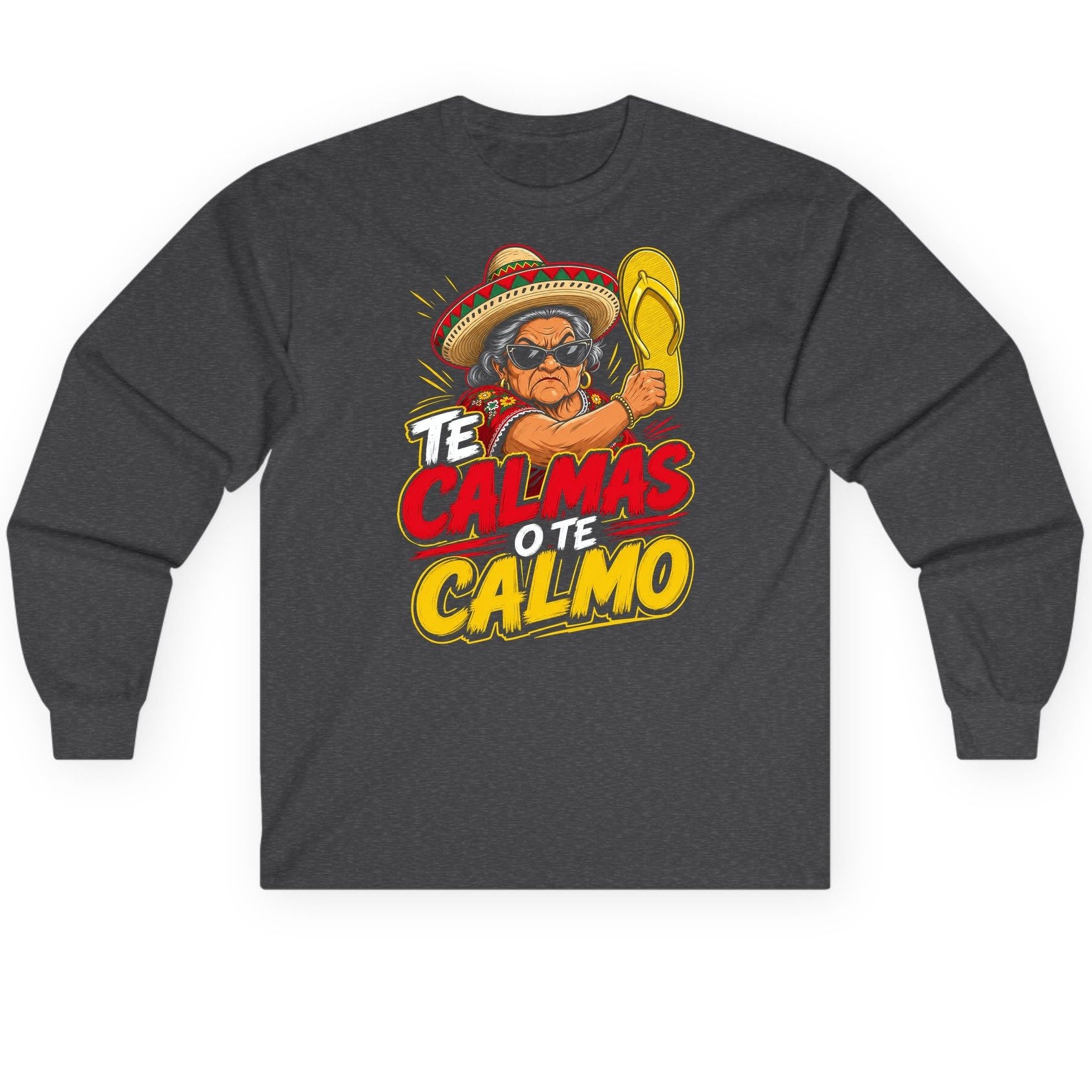 Te Calmas O Te Calmo Funny Mexican Grandma Long Sleeve Tee - product mockup - Dark Heather