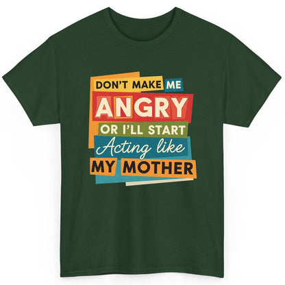 Don't Make Me Angry or I'll Start Acting Like My Mother family humor T-Shirt Forest Green product mockup