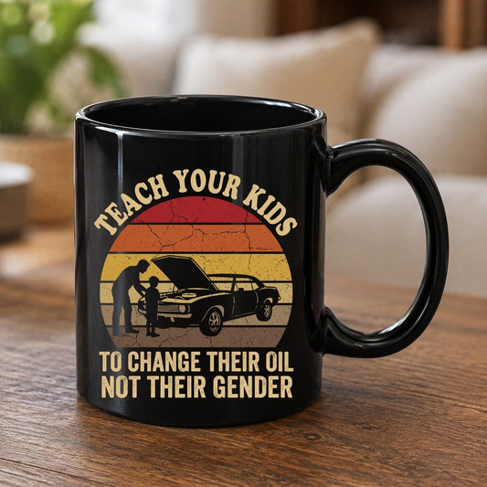 Teach Your Kids to Change Their Oil Not Their Gender car mechanics Black Mug Black product mockup