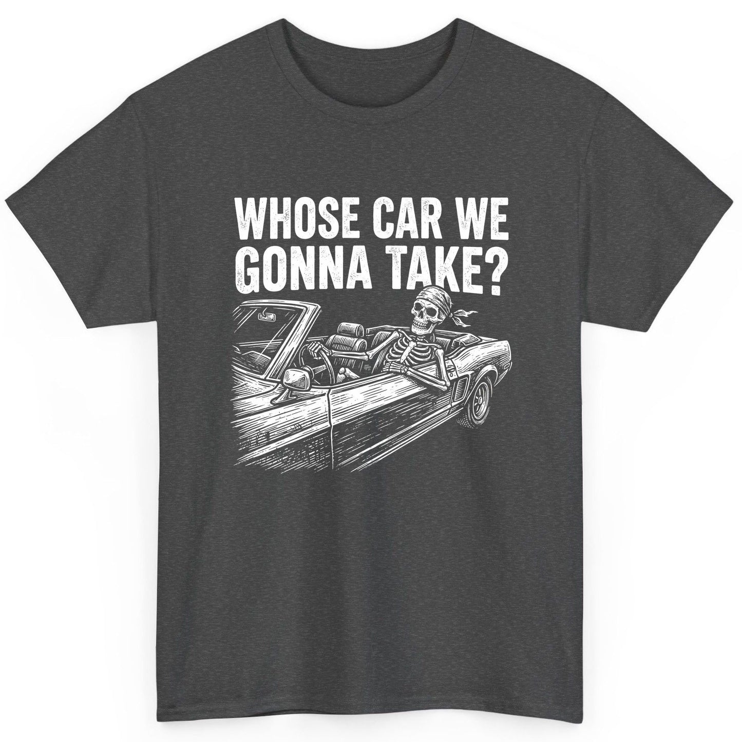 Whose Car We Gonna Take? skeletons in a car T-Shirt Dark Heather product mockup