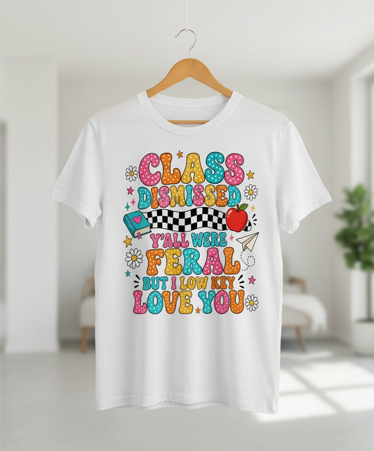 Class Dismissed Y'all Were Feral but I Low Key Love You T-Shirt - product mockup - White
