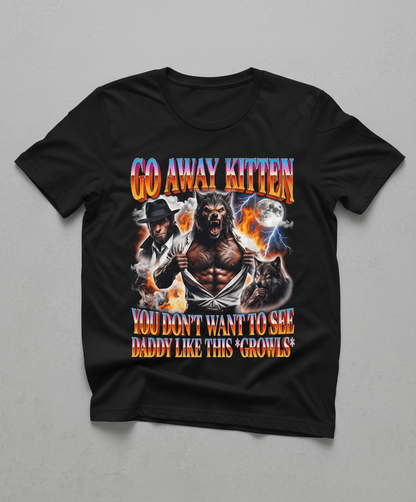 Go Away Kitten Werewolf Daddy Meme T-Shirt - Black