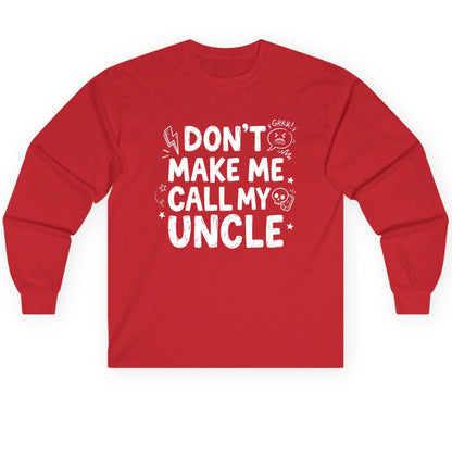 Don't Make Me Call My Uncle family humor Long Sleeve Tee Red product mockup