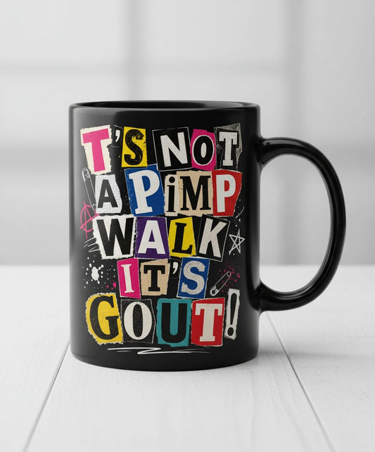 T's Not a Pimp Walk It's Gout Funny Humor Black Mug - product mockup - Black