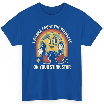 I WANNA COUNT THE Wrinkles ON YOUR STINK STAR T-Shirt - product mockup - Royal