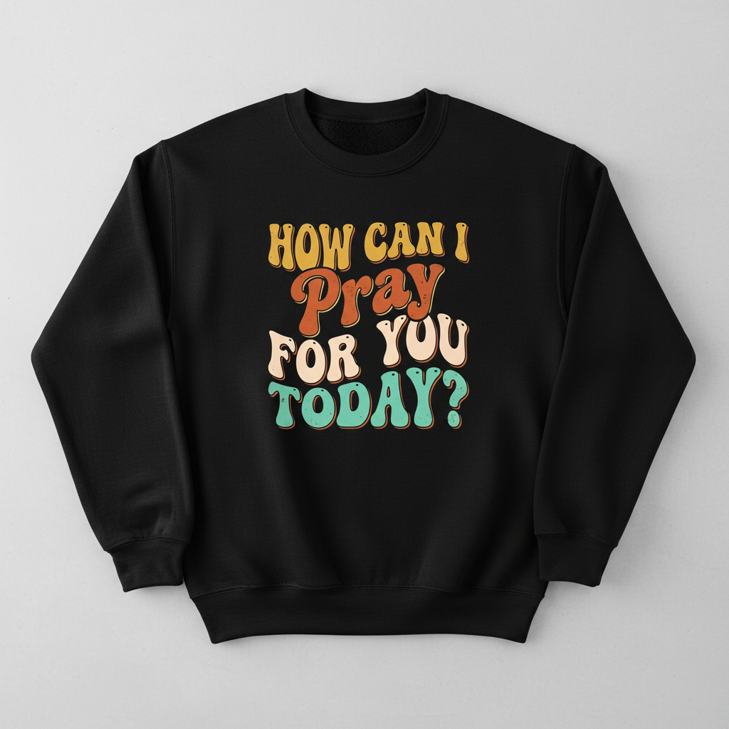 How Can I Pray For You Today? Retro Christian Quote Sweatshirt - Black