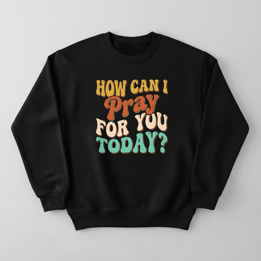 How Can I Pray For You Today? Retro Christian Quote Sweatshirt - Black