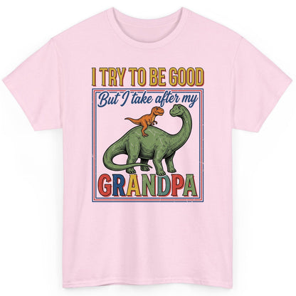 I TRY TO BE GOOD but I Take After My Grandpa Funny Dinosaur T-Shirt - product mockup - Light Pink