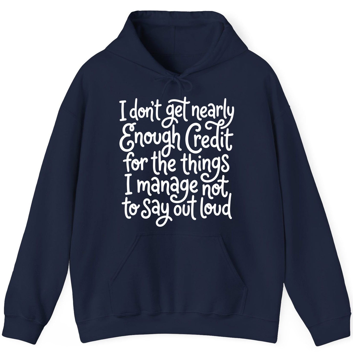 I Don't Get Nearly Enough Credit for the Things I Manage Not to Say Out Loud sarcastic humor Hoodie Navy product mockup