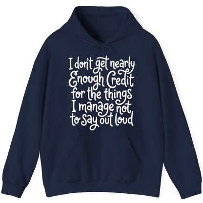 I Don't Get Nearly Enough Credit for the Things I Manage Not to Say Out Loud sarcastic humor Hoodie Navy product mockup