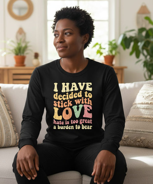 I Have Decided to Stick with Love Hate Is Too Great a Burden to Bear love and kindness Long Sleeve Tee Black lifestyle mockup