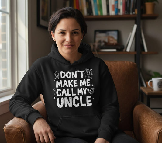 Don't Make Me Call My Uncle family humor Hoodie Black lifestyle mockup