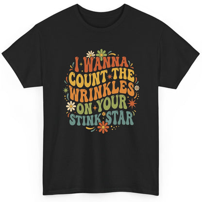 I WANNA COUNT THE Wrinkles ON YOUR STINK STAR Funny Sarcastic T-Shirt - product mockup - Black